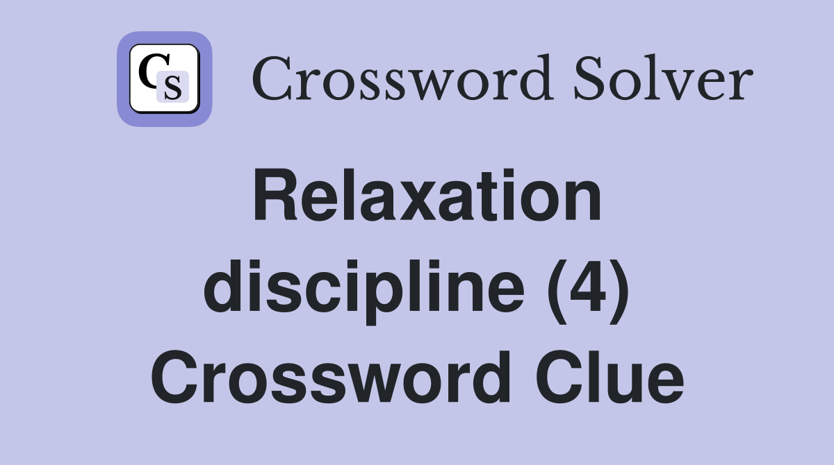 Relaxation discipline (4) Crossword Clue