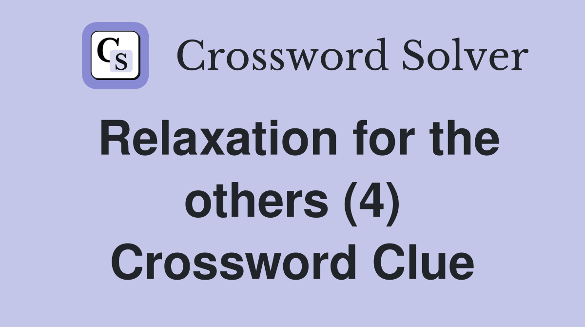 Relaxation for the others (4) Crossword Clue