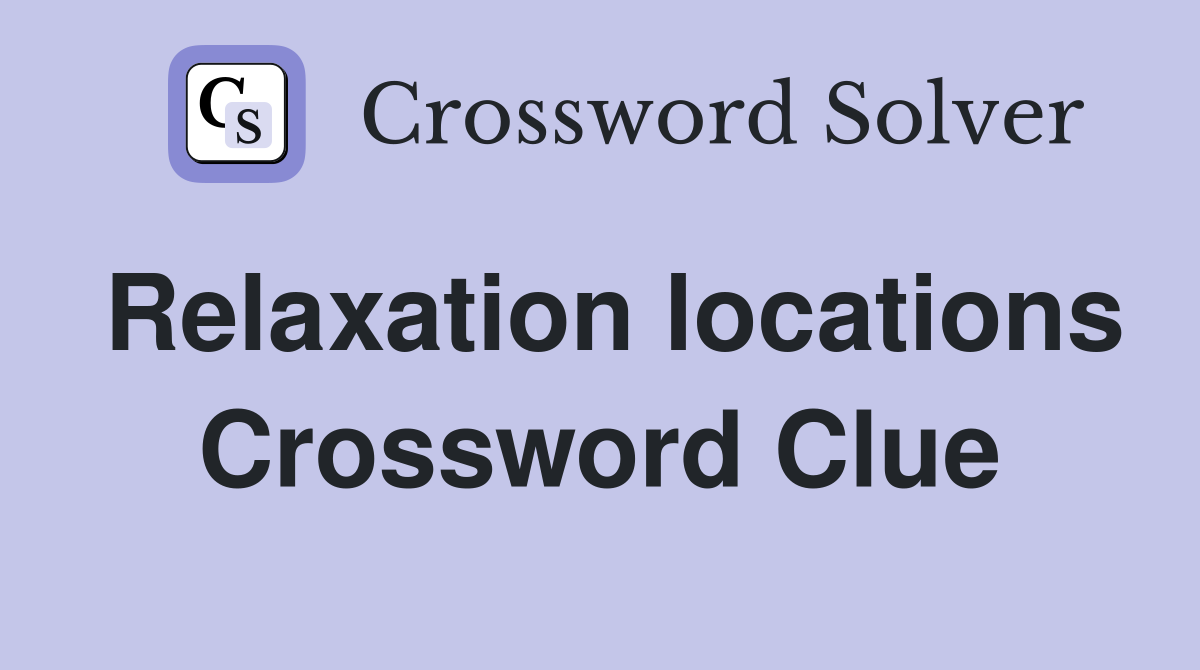 Relaxation locations Crossword Clue
