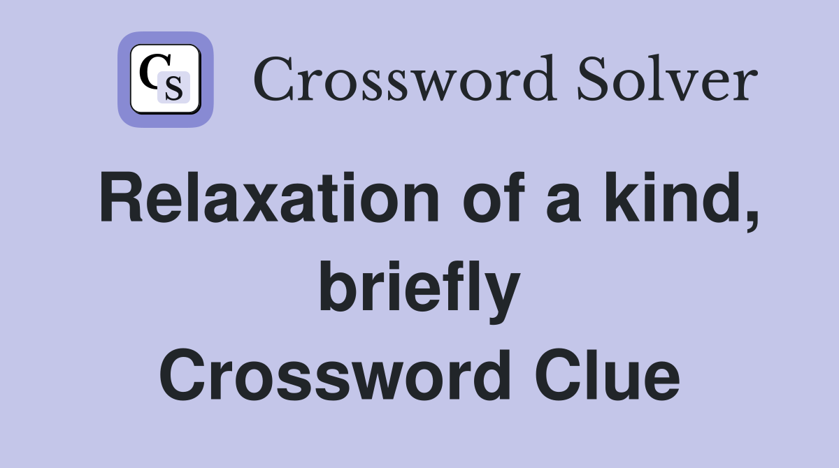 Relaxation of a kind, briefly Crossword Clue