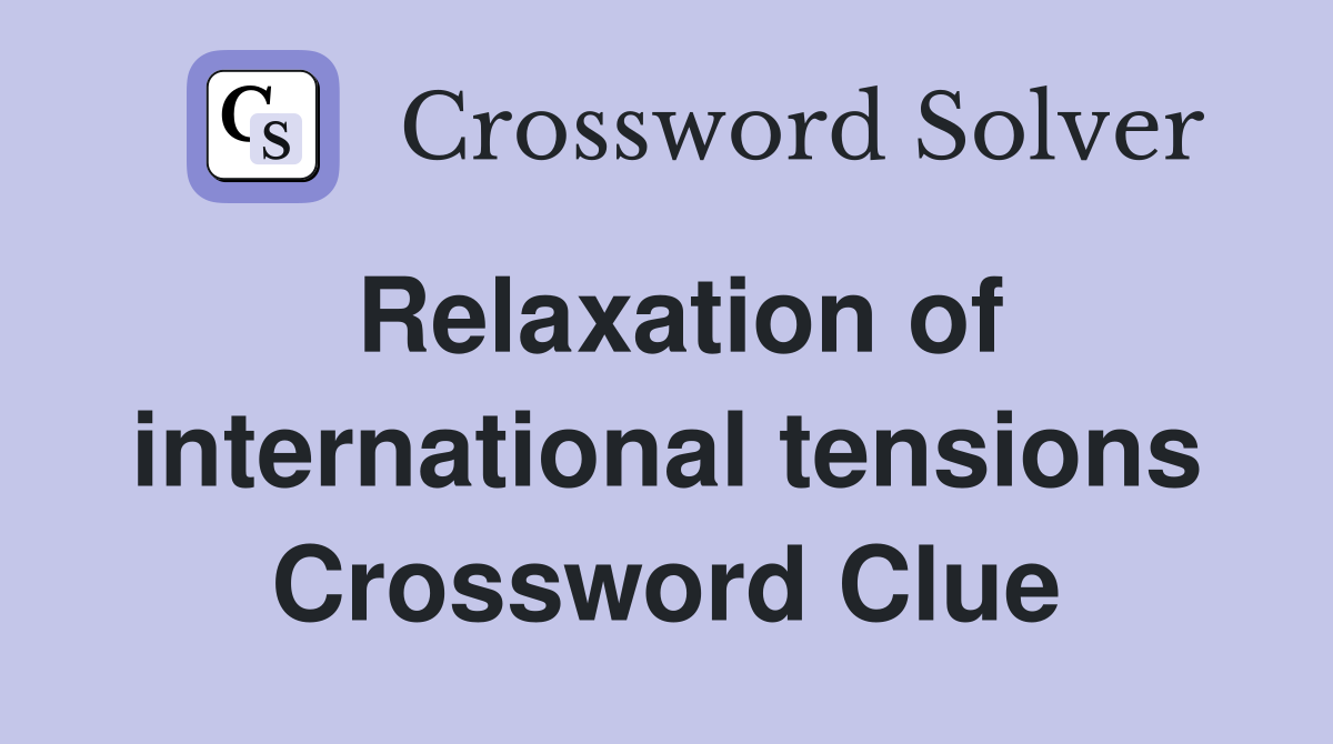 Relaxation of international tensions Crossword Clue