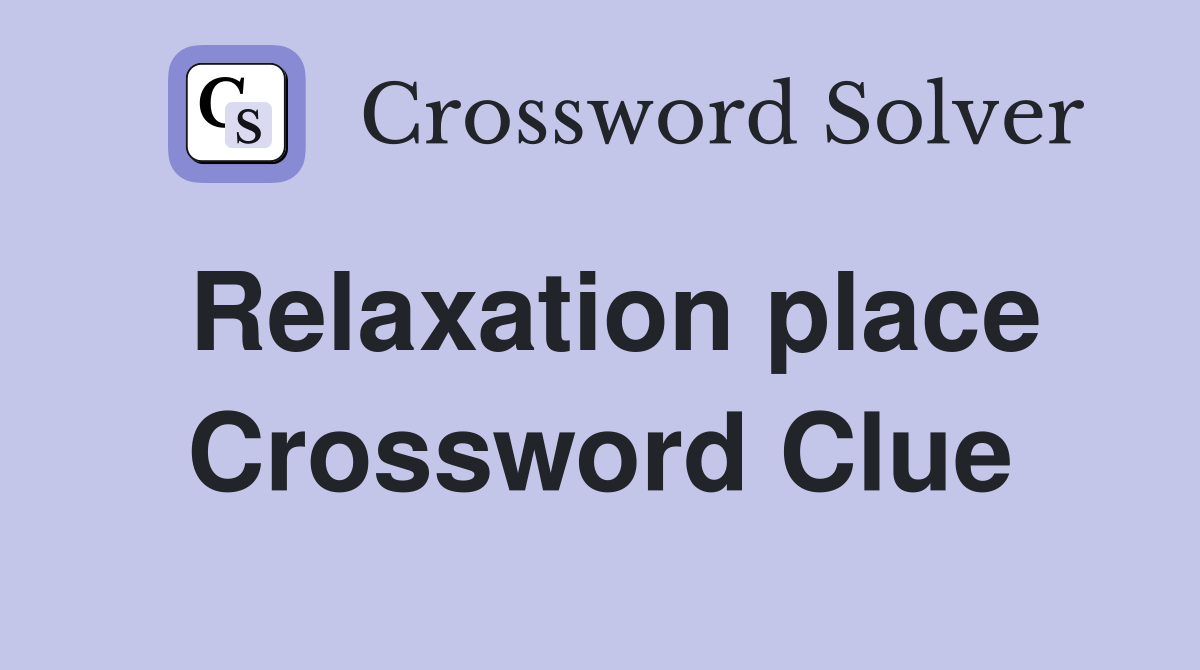 Relaxation place Crossword Clue