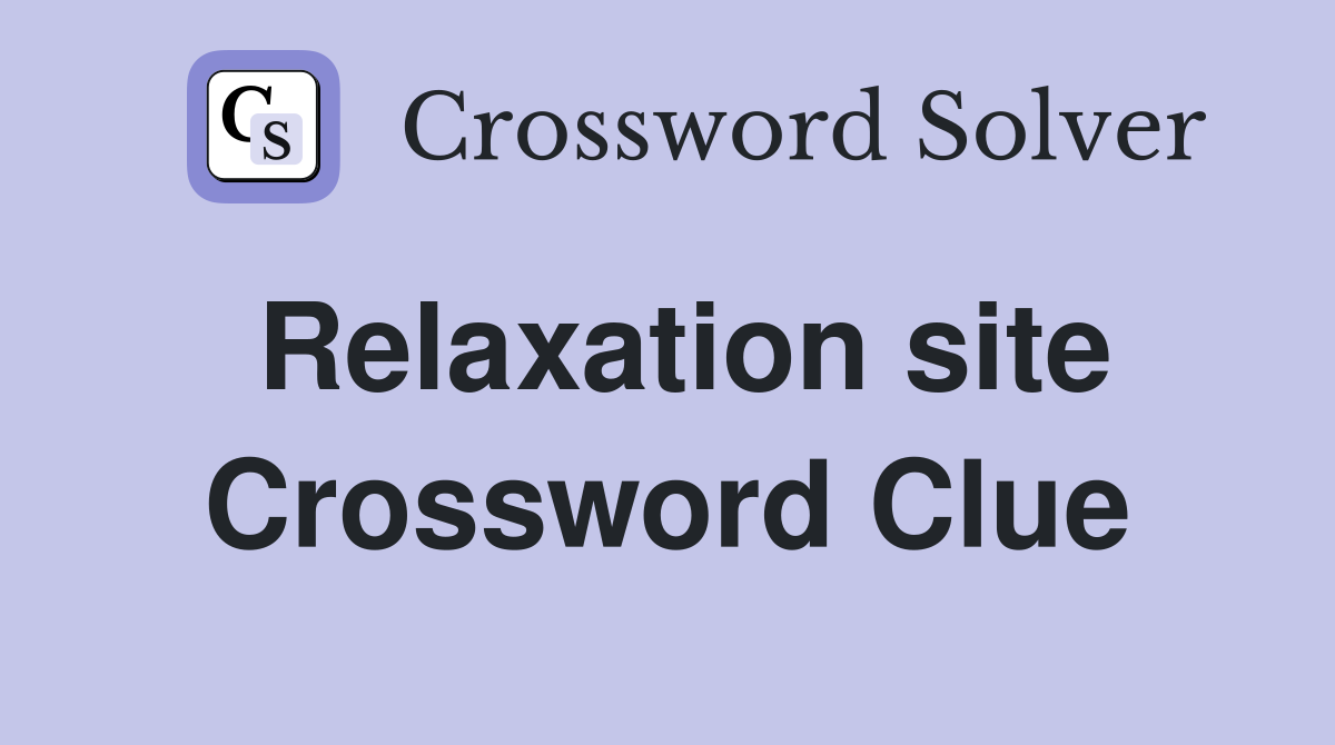 Relaxation site Crossword Clue