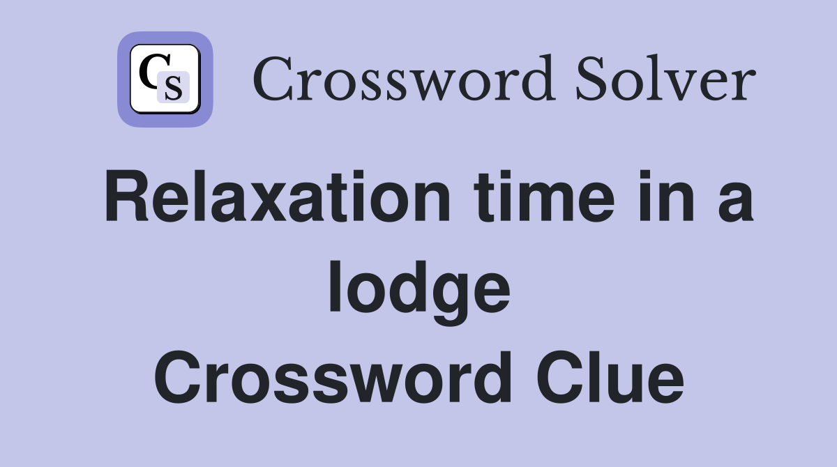Relaxation time in a lodge Crossword Clue
