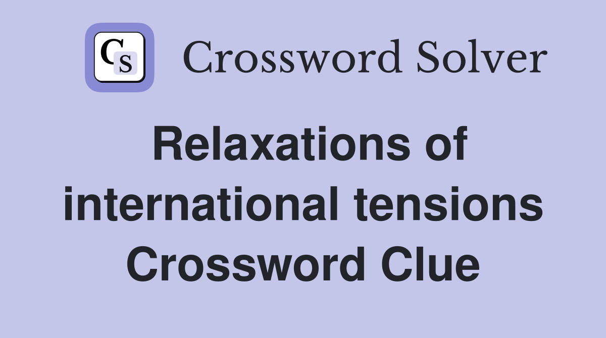 Relaxations of international tensions Crossword Clue