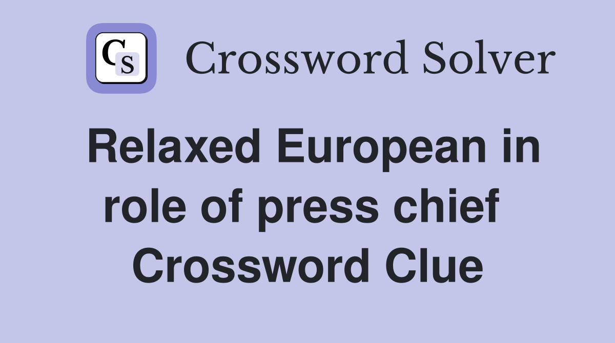 Relaxed European in role of press chief  Crossword Clue