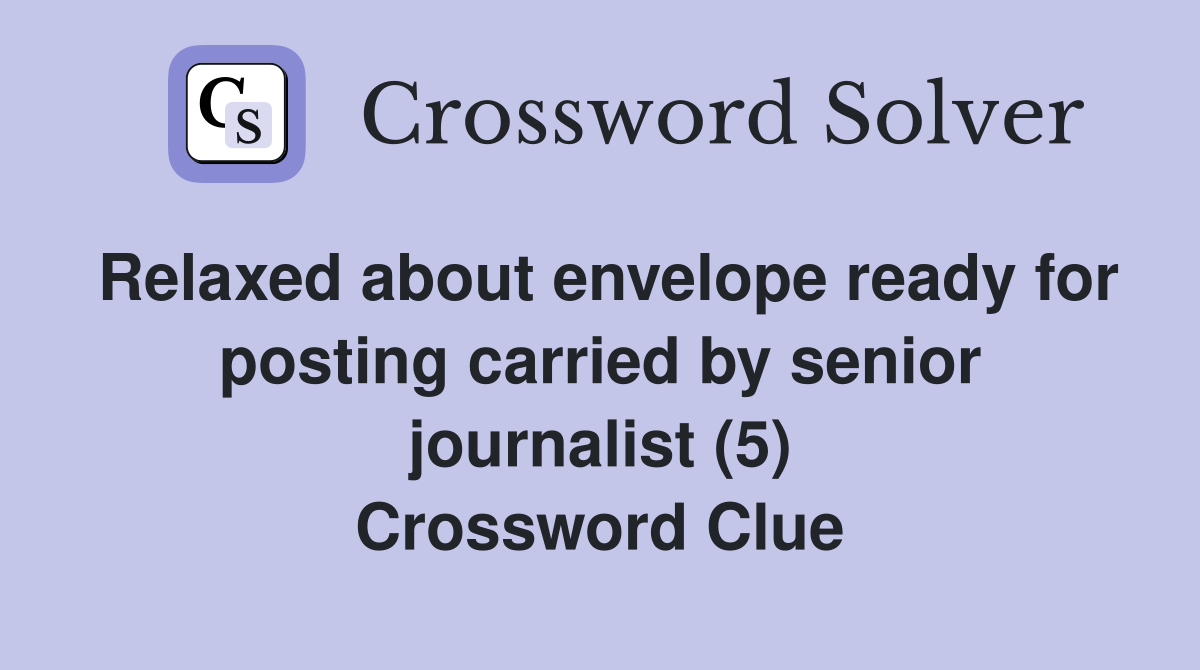 Relaxed about envelope ready for posting carried by senior journalist (5) Crossword Clue