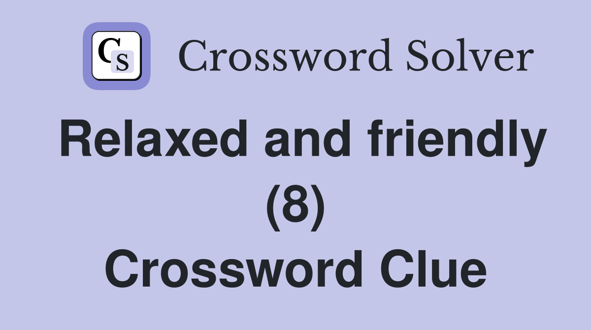 Relaxed and friendly (8) Crossword Clue
