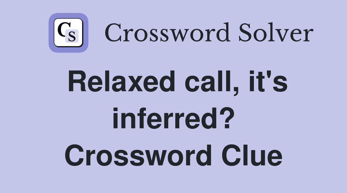 Relaxed call, it's inferred? Crossword Clue