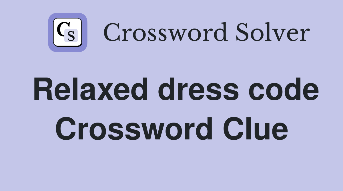 Relaxed dress code Crossword Clue