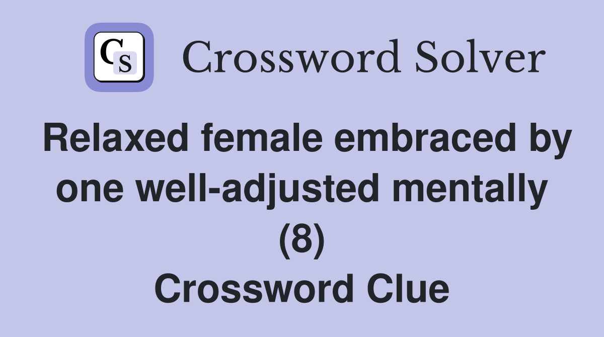 Relaxed female embraced by one well-adjusted mentally (8) Crossword Clue