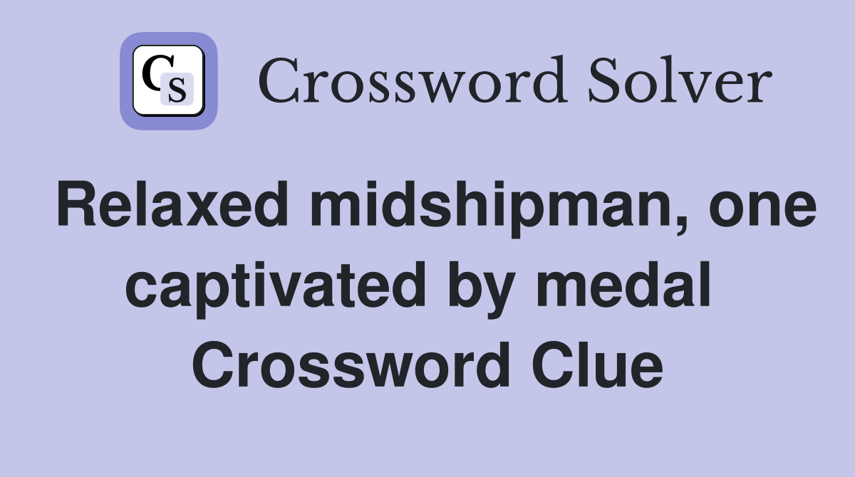 Relaxed midshipman, one captivated by medal  Crossword Clue