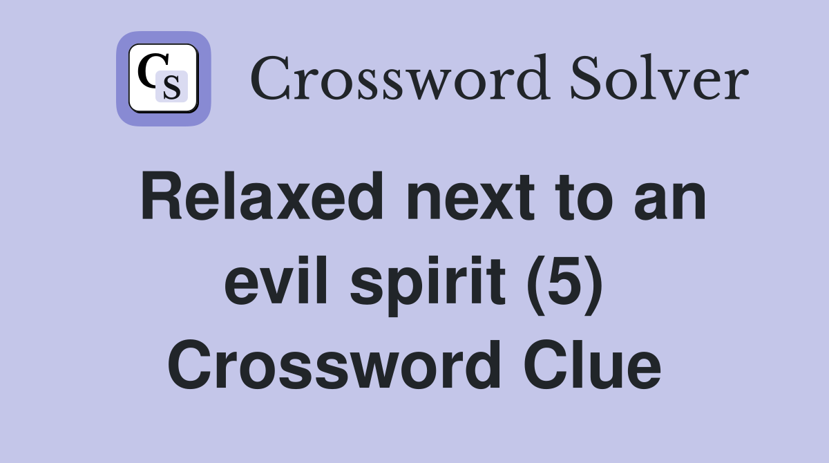 Relaxed next to an evil spirit (5) Crossword Clue