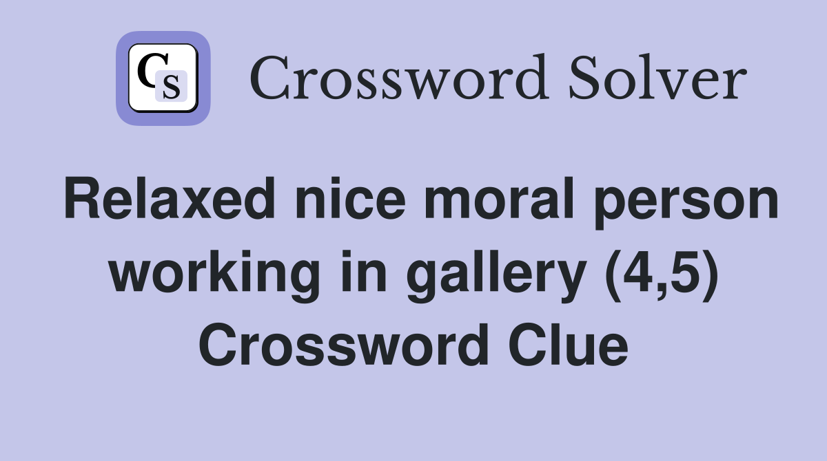 Relaxed nice moral person working in gallery (4,5) Crossword Clue
