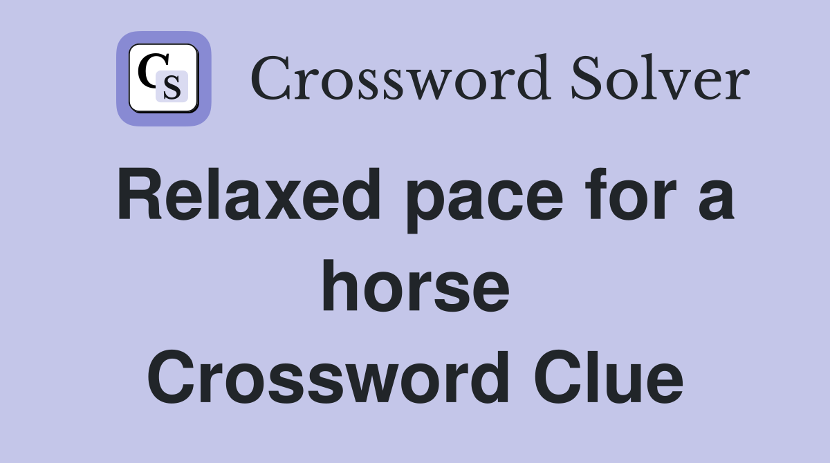 Relaxed pace for a horse Crossword Clue