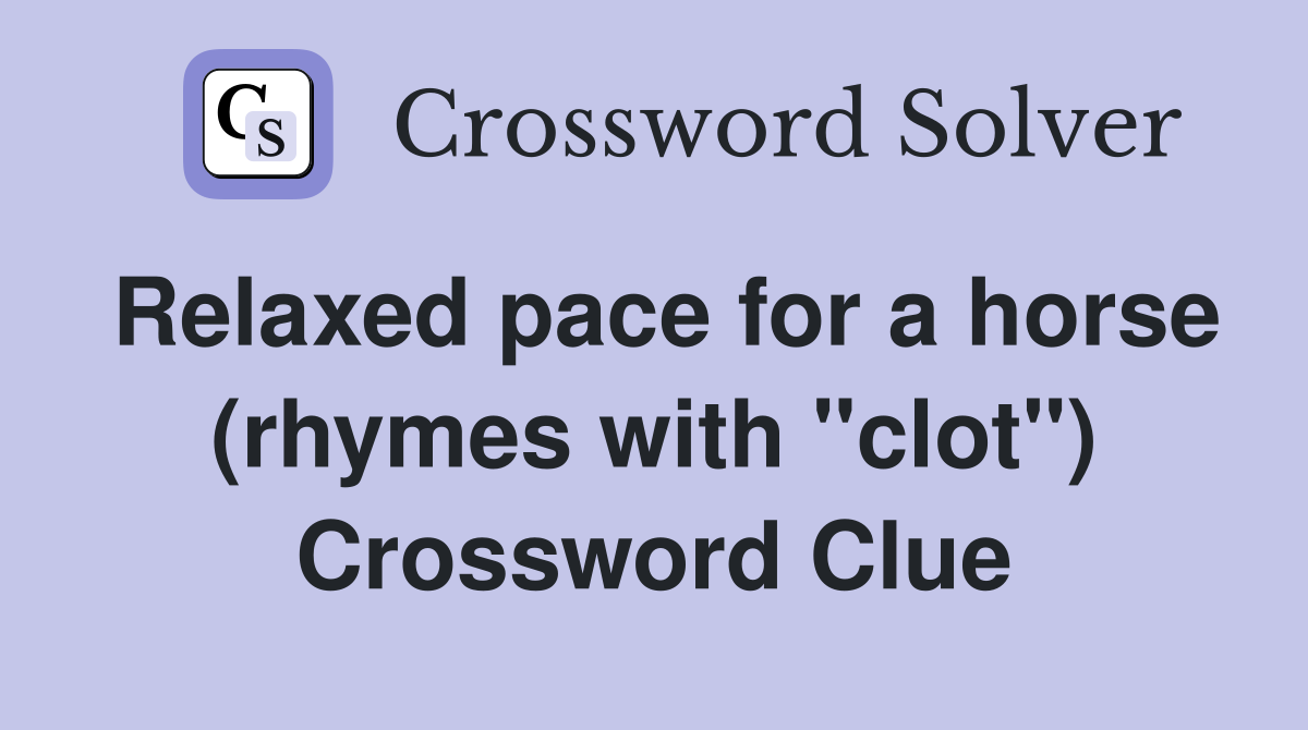 Relaxed pace for a horse (rhymes with "clot") Crossword Clue