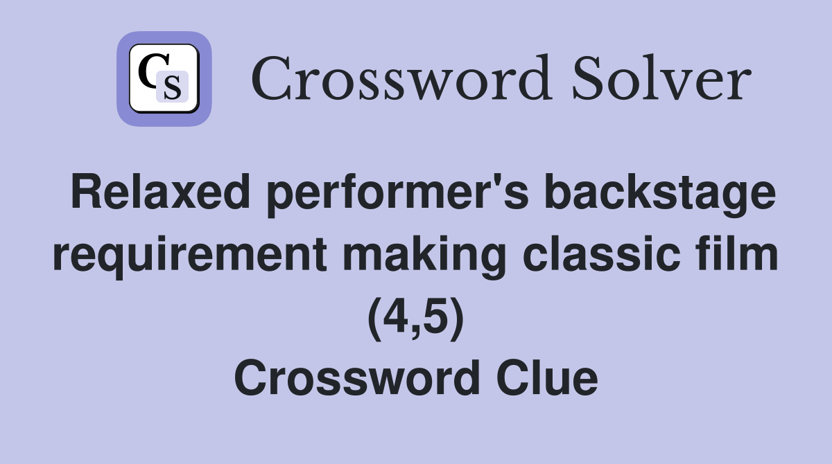 Relaxed performer's backstage requirement making classic film (4,5) Crossword Clue