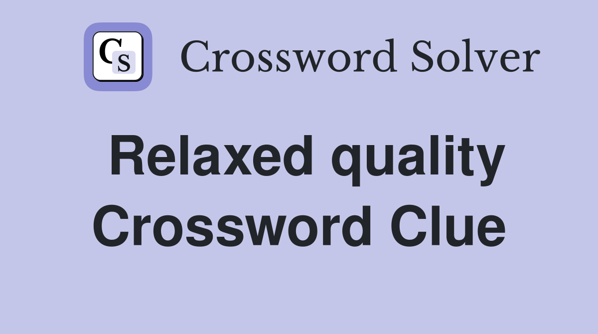 Relaxed quality Crossword Clue