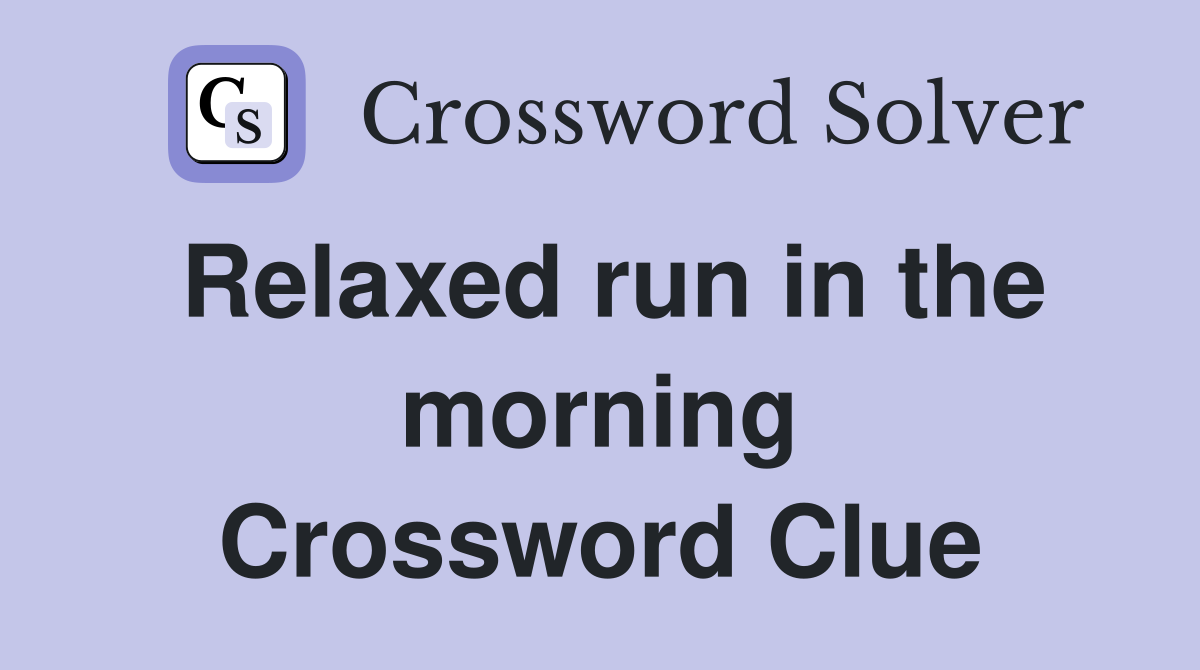 Relaxed run in the morning Crossword Clue