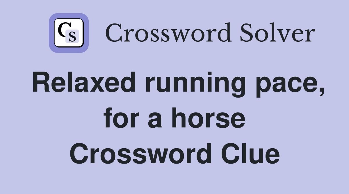 Relaxed running pace, for a horse Crossword Clue