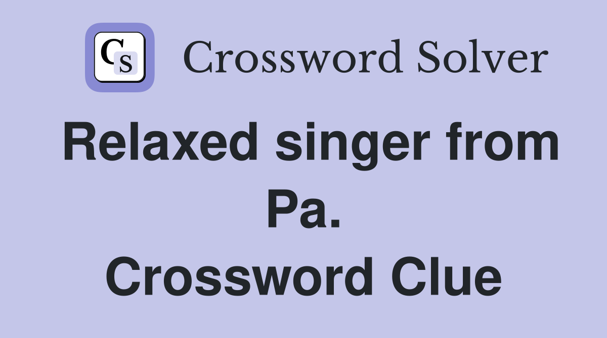 Relaxed singer from Pa. Crossword Clue
