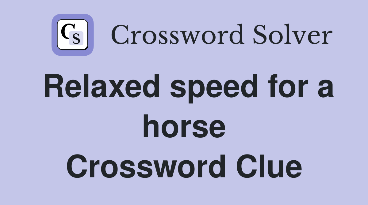 Relaxed speed for a horse Crossword Clue