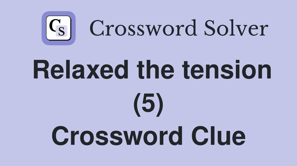 Relaxed the tension (5) Crossword Clue