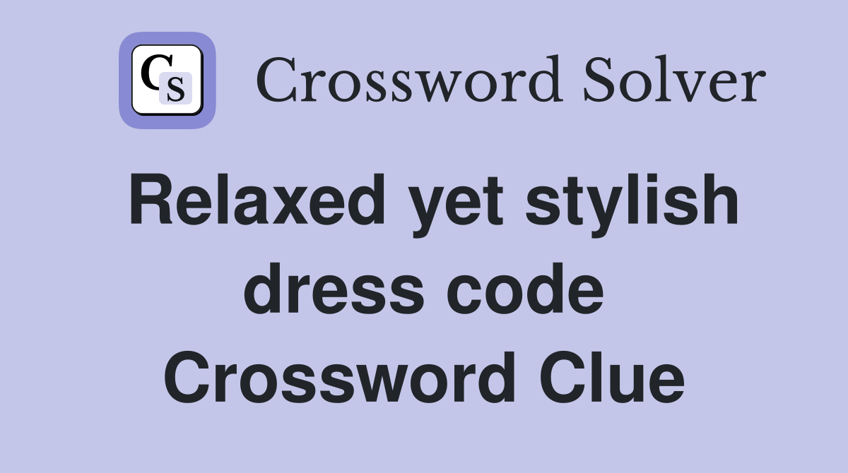 Relaxed yet stylish dress code Crossword Clue