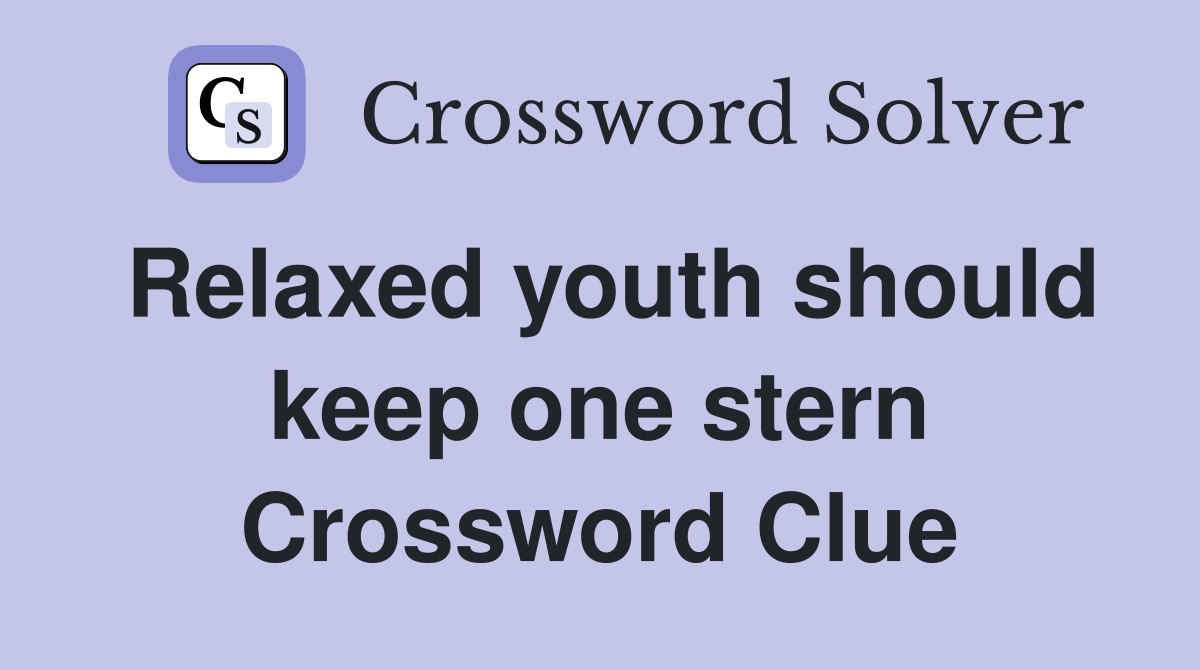 Relaxed youth should keep one stern Crossword Clue