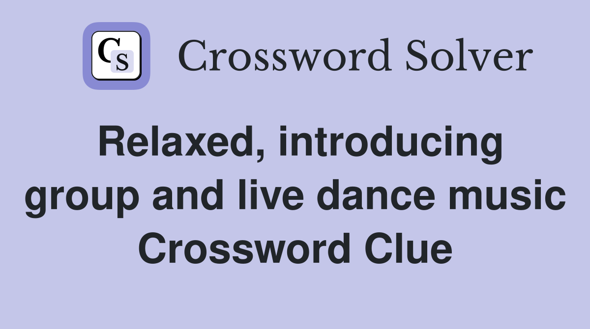 Relaxed, introducing group and live dance music Crossword Clue