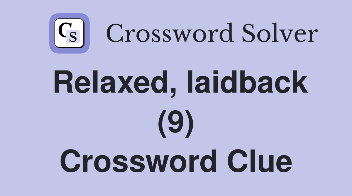 Relaxed, laidback (9) Crossword Clue