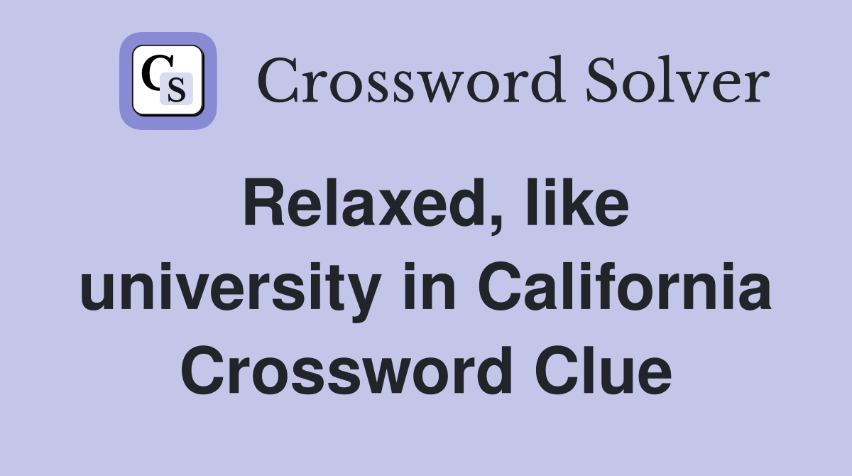 Relaxed, like university in California Crossword Clue