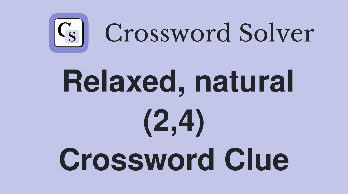 Relaxed, natural (2,4) Crossword Clue
