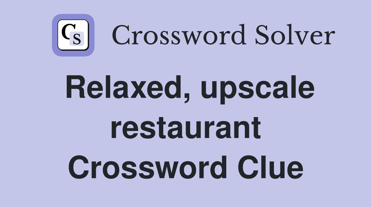 Relaxed, upscale restaurant Crossword Clue