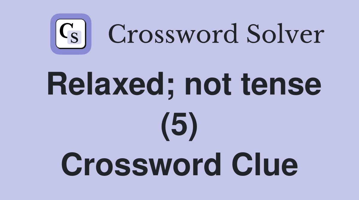 Relaxed; not tense (5) Crossword Clue