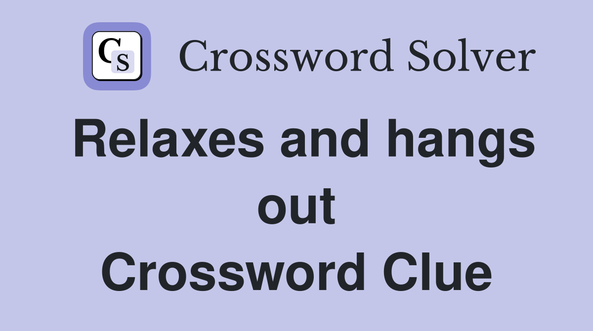 Relaxes and hangs out Crossword Clue