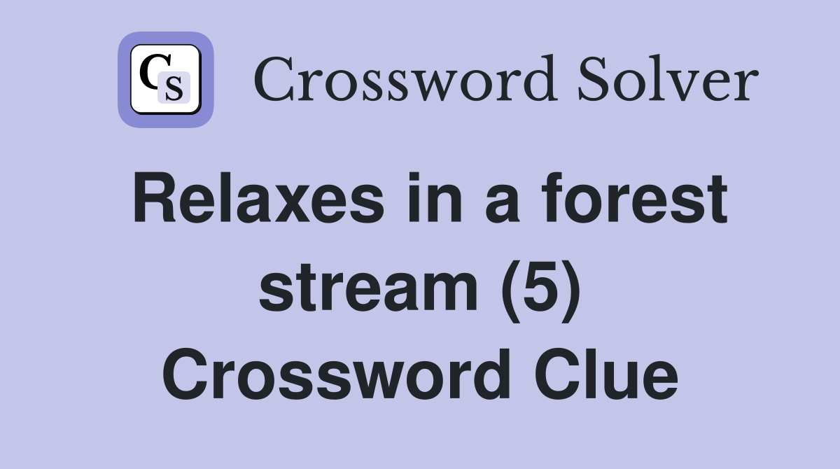 Relaxes in a forest stream (5) Crossword Clue