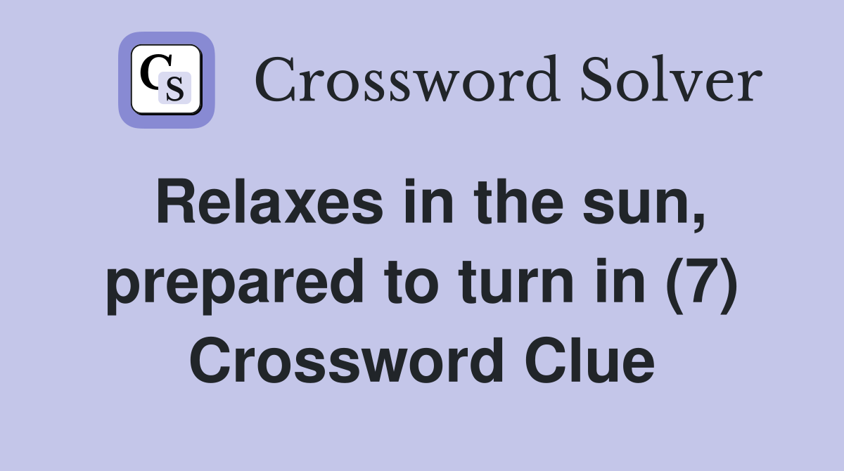 Relaxes in the sun, prepared to turn in (7) Crossword Clue