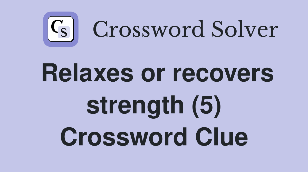Relaxes or recovers strength (5) Crossword Clue
