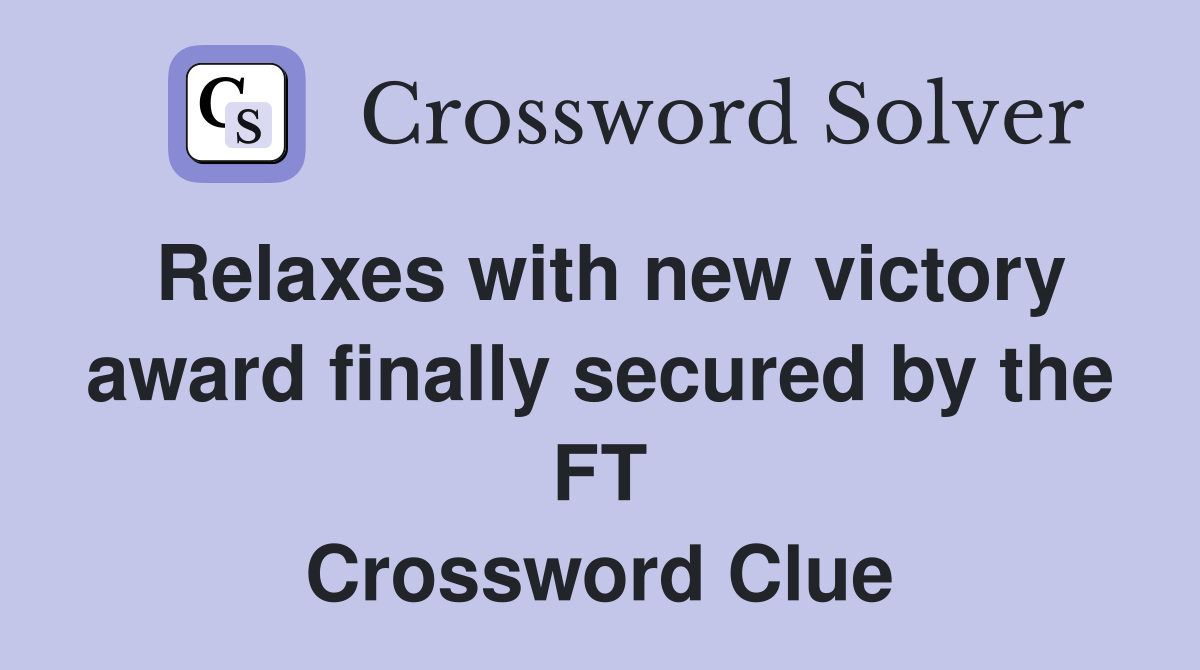 Relaxes with new victory award finally secured by the FT Crossword Clue