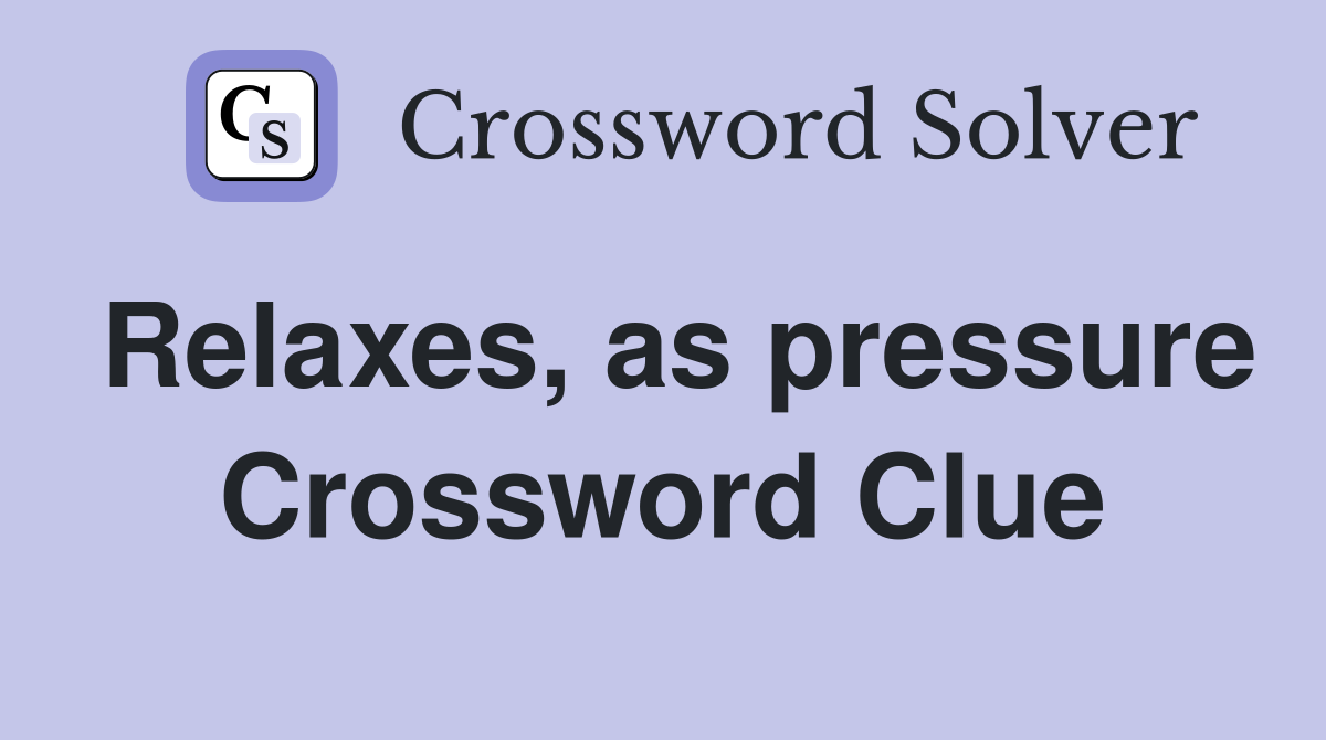 Relaxes, as pressure Crossword Clue