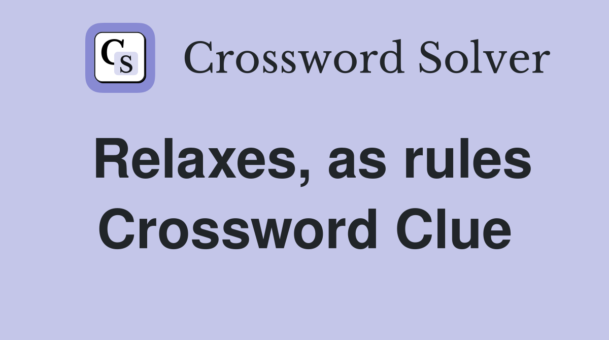 Relaxes, as rules Crossword Clue