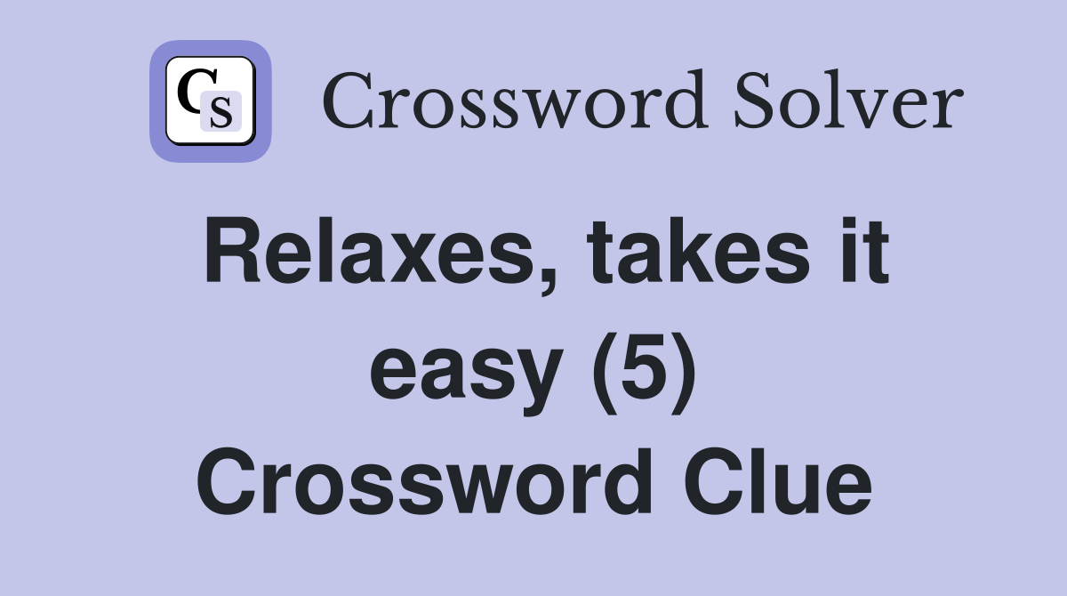 Relaxes, takes it easy (5) Crossword Clue