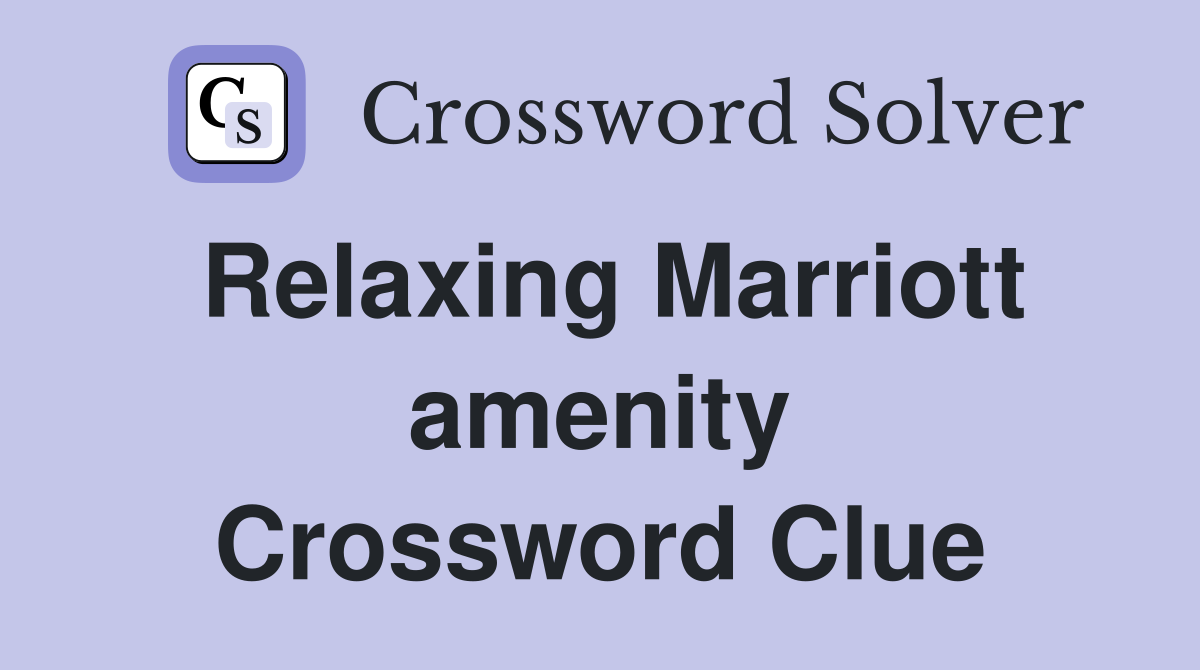 Relaxing Marriott amenity Crossword Clue