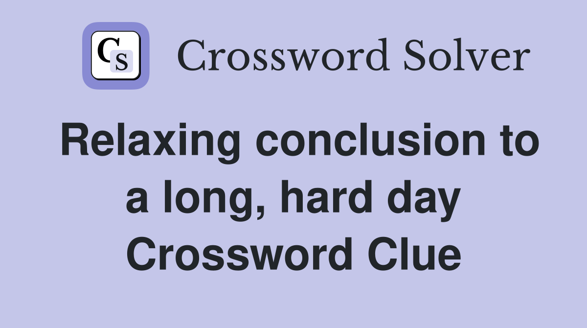 Relaxing conclusion to a long, hard day Crossword Clue