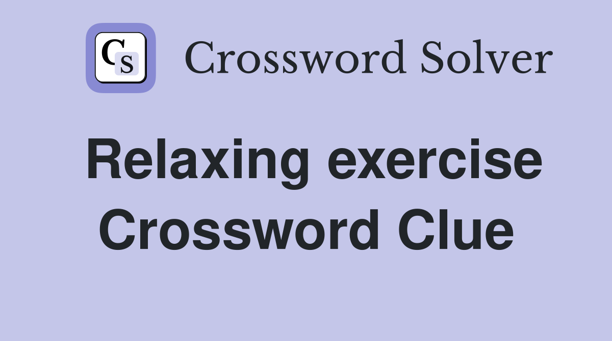Relaxing exercise Crossword Clue