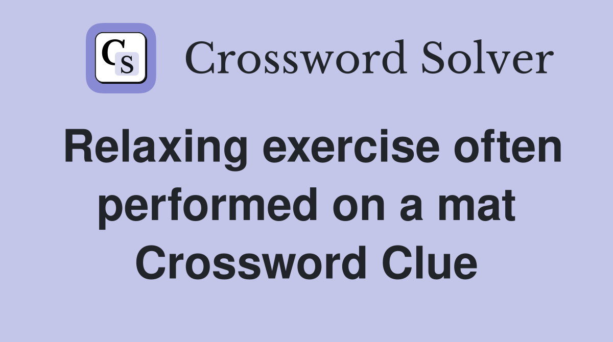 Relaxing exercise often performed on a mat Crossword Clue
