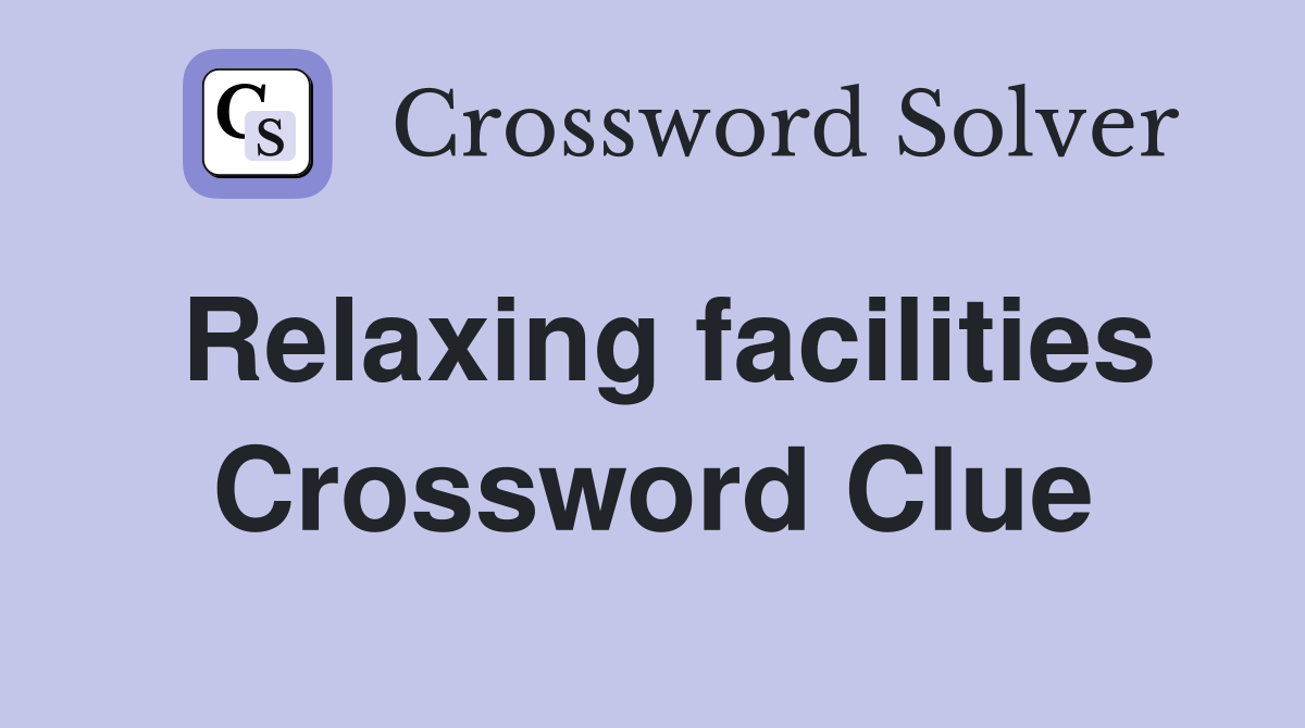 Relaxing facilities Crossword Clue
