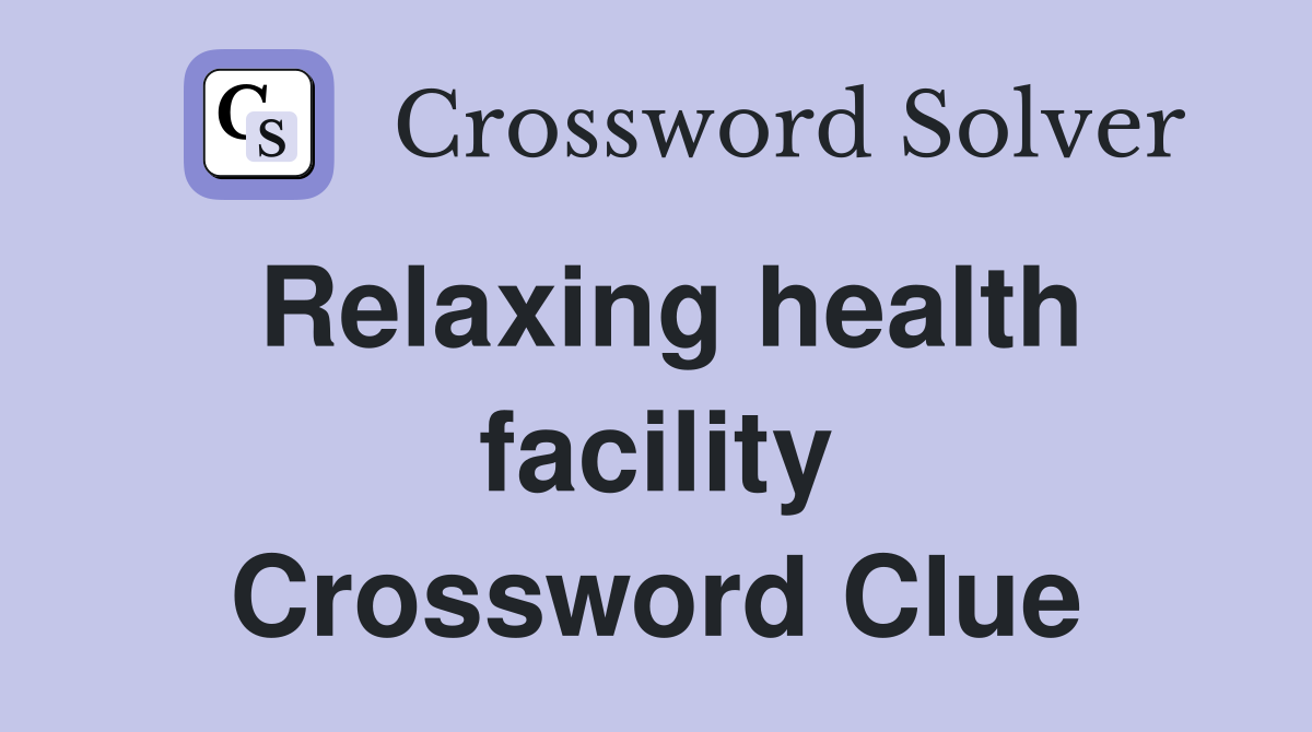 Relaxing health facility Crossword Clue