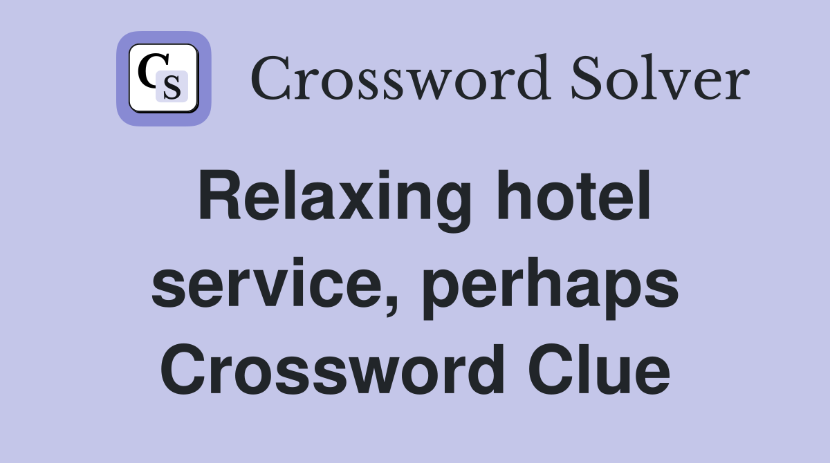 Relaxing hotel service, perhaps Crossword Clue
